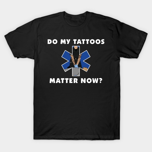 Do My Tattoos Matter Now? T-Shirt by Sharayah